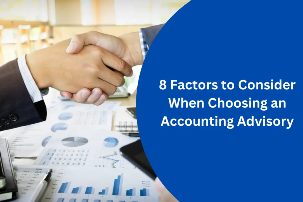 8 Factors to Consider When Choosing an Accounting Advisory