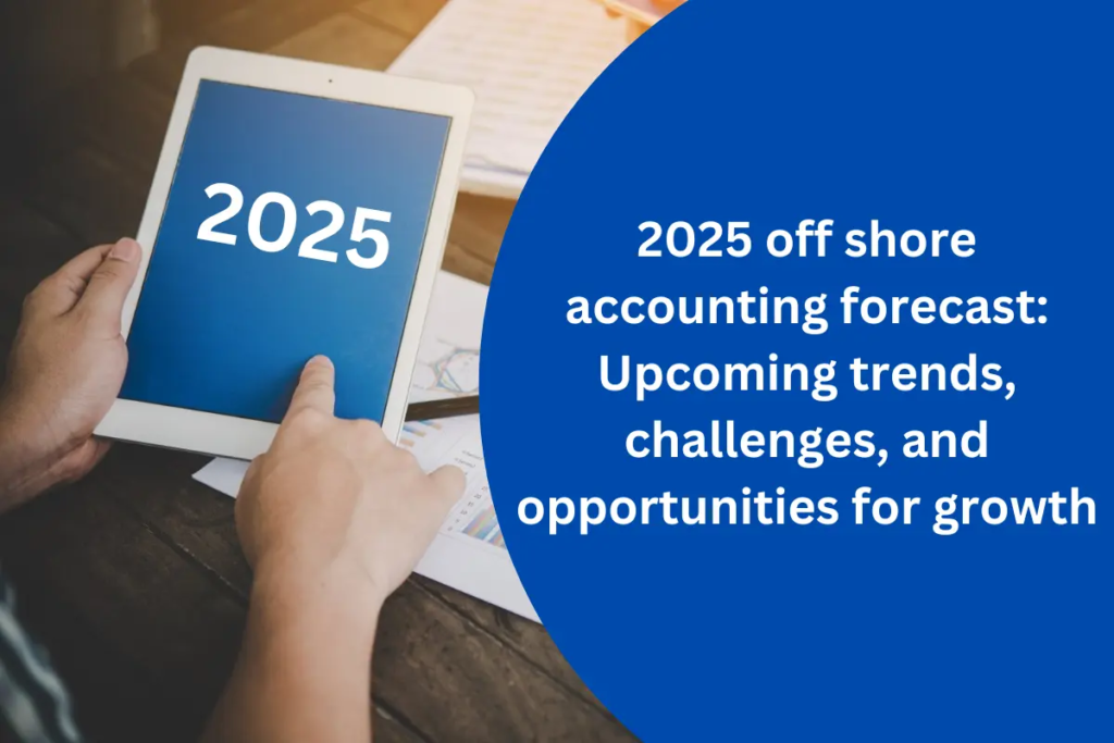 2025 off shore accounting forecast Upcoming trends, challenges, and opportunities for growth